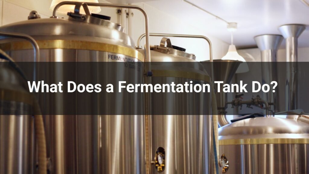 What Does a Fermentation Tank Do?