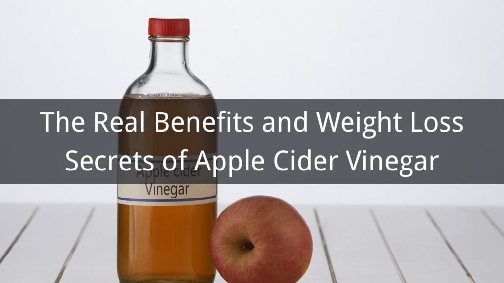 The Real Benefits and Weight Loss Secrets of Apple Cider Vinegar